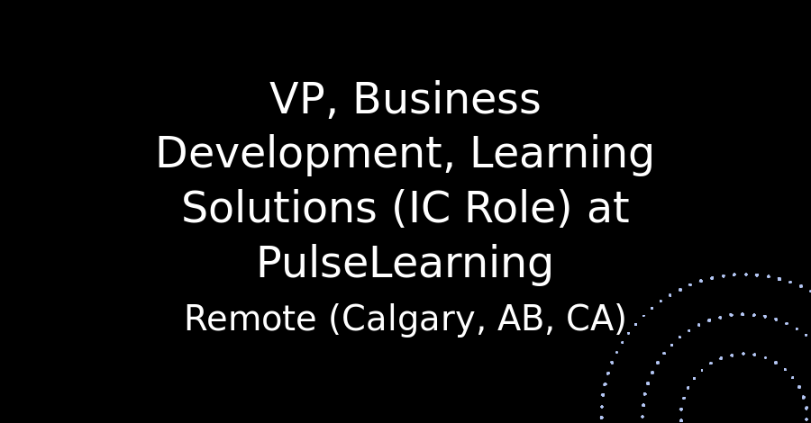 VP, Business Development, Learning Solutions (IC Role) at PulseLearning ...